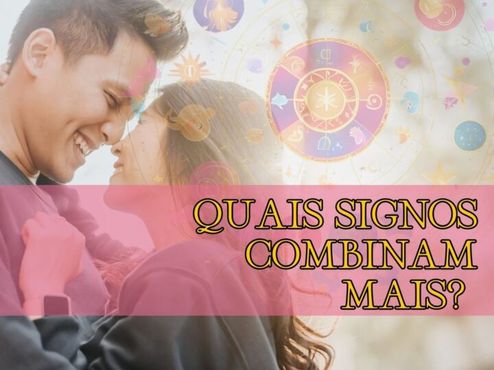 Saiba Quais as Melhores Combinações de Signos