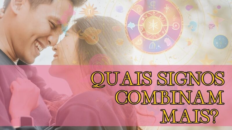 Saiba Quais as Melhores Combinações de Signos